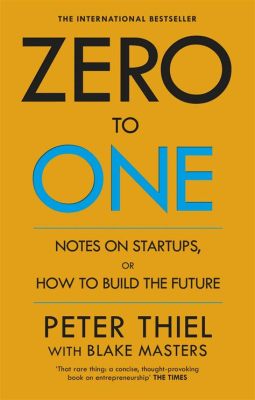  Zero to One: Notes on Startups, or How to Build the Future – Una Lectura Insólita Sobre la Creación de Lo Nuevo